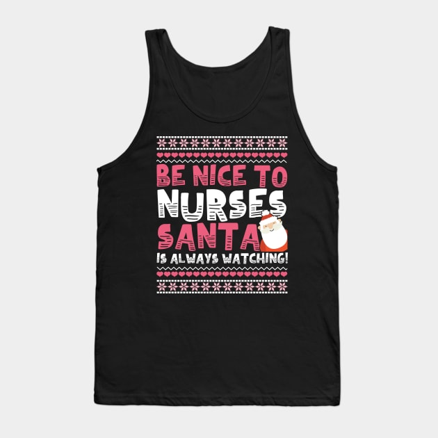 Be Nice To Nurses Santa Is Always Watching! Tank Top by chrisandersonis